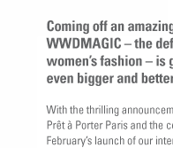 Coming off an amazing February event, WWDMAGIC - the definitive show for women's fashion - is gearing up for an even bigger and better August market.
