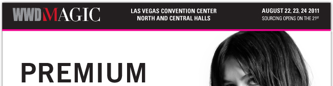 LAS VEGAS CONVENTION CENTER NORTH AND SOUTH HALLS AUGUST 22, 23, 24, 2011 SOURCING OPENS ON THE 21ST