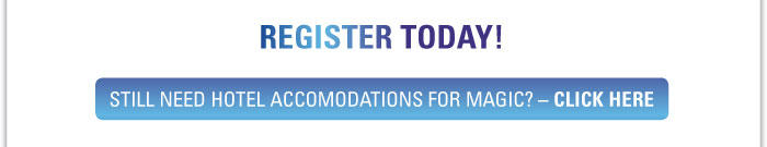 Register today!  Still need hotel accommodations for MAGIC? Click here.  https://www.tphousing.com/r/startres.asp?EICode=2106&AttCode=1330 