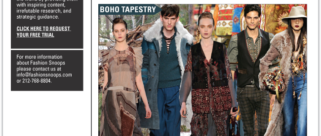 The complete trend reports and more are available to subscribers of www.Fashionsnoops.com, an online forecasting service and consulting company that empowers leading companies around the world by providing them with inspiring content, irrefutable research, and strategic guidance. For more information about Fashion Snoops please contact us at info@fashionsnoops.com or 212-768-8804.