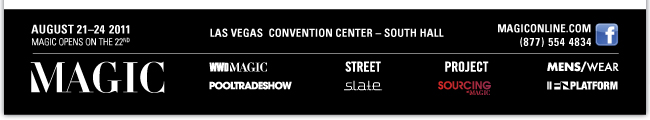 AUGUST 21-24 2011 MAGIC OPENS ON THE 22ND LAS VEGAS CONVENTION CENTER- SOUTH HALL (877)554-4834