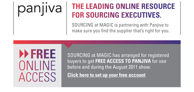 panjiva - THE LEADING ONLINE RESOURCE FOR SOURCING EXECUTIVES. SOURCING at MAGIC is partnering with Panjiva to make sure you find the supplier that's right for you.  FREE ONLINE ACCESS SOURCING at MAGIC has arranged for registered buyers to get FREE ACCESS TO PANJIVA for use before and during the August 2011 show. 
