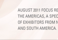 AUGUST 2011 FOCUS REGION: THE AMERICAS, A SPECIAL SHOWCASE OF EXHIBITORS FROM NORTH, CENTRAL AND SOUTH AMERICA.