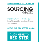 SHOW DATES & LOCATION
FEBRUARY 1316, 2011
Las Vegas Convention Center South Hall
OPENS ONE DAY BEFORE MAGIC
CLICK HERE TO REGISTER