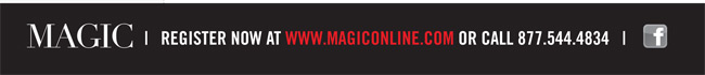 MAGIC | REGISTER NOW AT WWW.MAGICONLINE.COM OR CALL 877.544.4834 | FACEBOOK