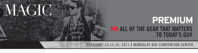 MAGIC PREMIUM All of the gear that matters FEBRUARY 14,15,16, 2011 I MANDALAY BAY CONVENTION CENTER