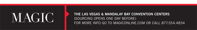 MAGIC The Las Vegas & Mandalay Bay Convention Centers
(Sourcing opens one day before)
For more info go to magiconline.com or call 877.554.4834