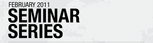 FEBRUARY 2011
SEMINAR
SERIES