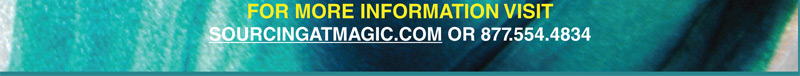 REGISTER NOW FOR THE SOURCING SHOW
SOURCINGATMAGIC.COM OR 877.554.4834