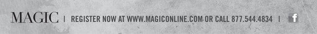 MAGIC REGISTER NOW AT WWW.MAGICONLINE.COM OR CALL 877.544.4834 |  Facebook