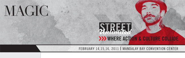 MAGIC STREET UNLIMITED WHERE ACTION & CULTURE COLLIDE FEBRUARY 14, 15, 16, 2011 | MANDALAY BAY CONVENTION CENTER