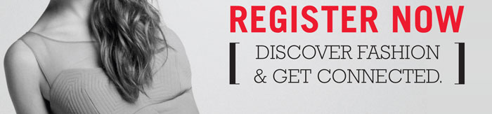 REGISTER NOW DISCOVER FASHION & GET CONNECTED.