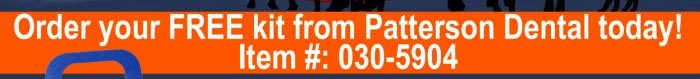 Order your FREE kit from Patterson Dental today! item#:030-5904