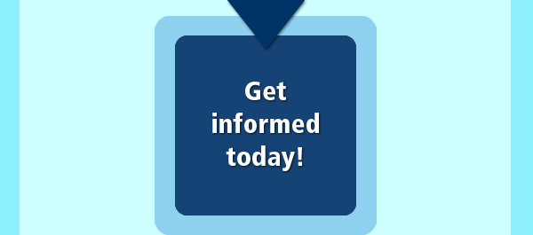 Get informed today!