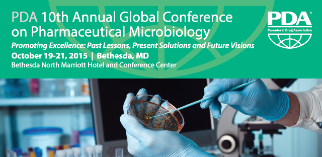 PDA 10th Annual Global Conference on Pharmaceutical Microbiology | October 19-21, 2015 | Bethesda, MD