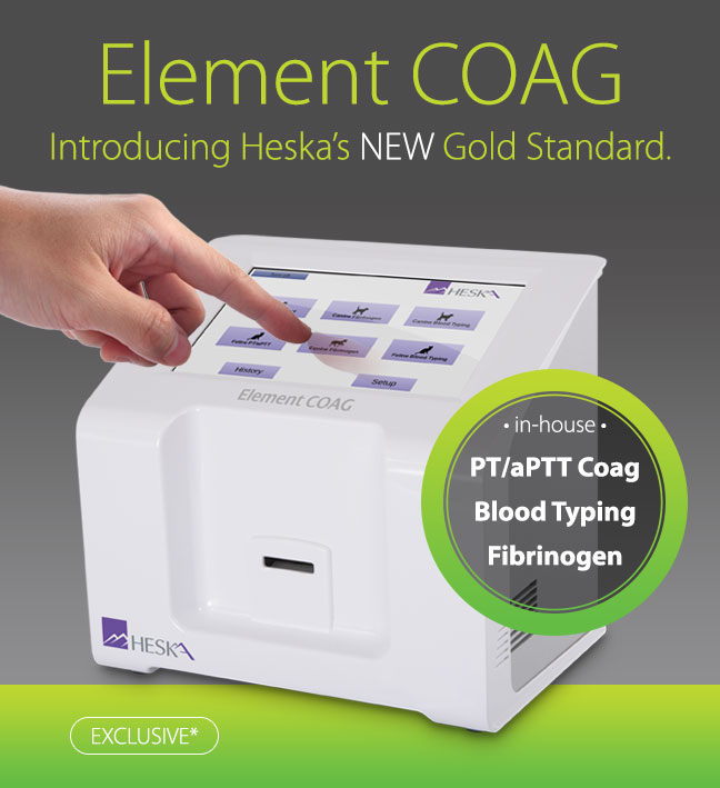 <br /><br /><br /><br />Element COAG<br /><br />Introducing Heska's NEW Gold Stadard<br /><br />-in-house- PT/aPTT Coag, Blood Typing, Fibrinogen<br /><br />EXCLUSIVE*